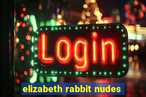 elizabeth rabbit nudes